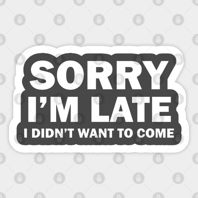 Sorry I'm Late Sticker by DrinkAndMakeStuff